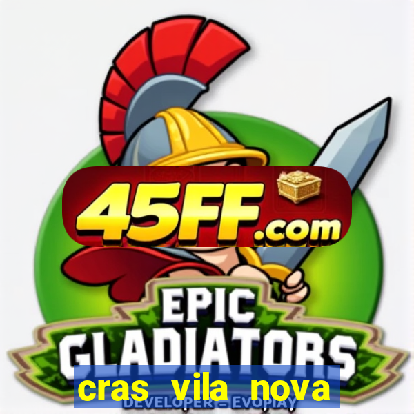 cras vila nova cachoeirinha horario de funcionamento